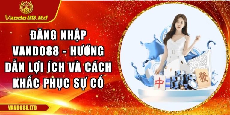 Đăng Nhập VanDo88 - Hướng Dẫn Lợi Ích Và Cách Khắc Phục Sự Cố 2 Đăng nhập VanDo88
