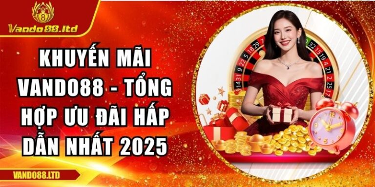 Khuyến Mãi VanDo88 - Tổng Hợp Ưu Đãi Hấp Dẫn Nhất 2025 3 khuyến mãi VanDo88