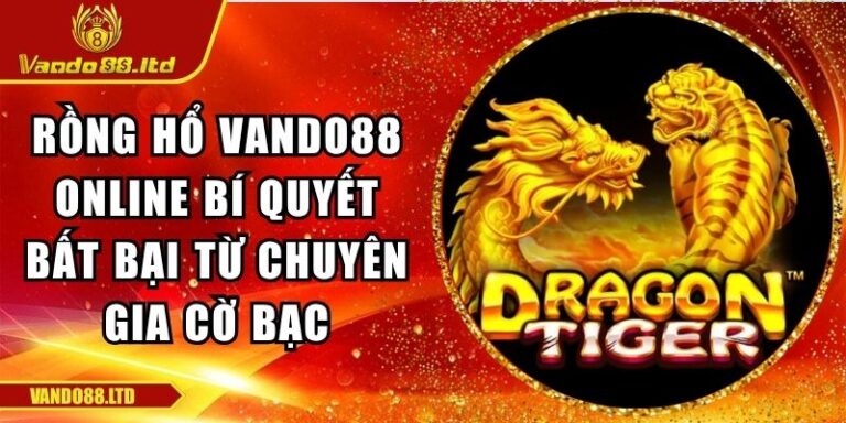 Rồng Hổ VanDo88 Online Bí Quyết Bất Bại Từ Chuyên Gia Cờ Bạc 1 Rồng Hổ VanDo88 Online