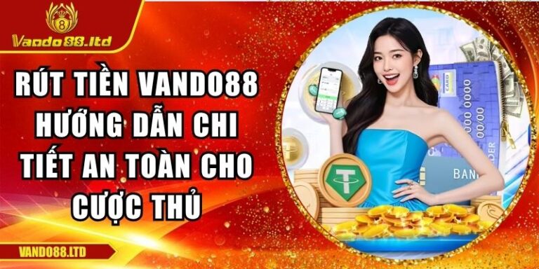 Rút Tiền VanDo88 Hướng Dẫn Chi Tiết An Toàn Cho Cược Thủ 4 rút tiền VanDo88