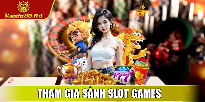 VanDo88 Ltd - Link Vào Nhà Cái Vando88 Uy Tín Nhất Hiện Nay 27 Tham gia sảnh Slot Games