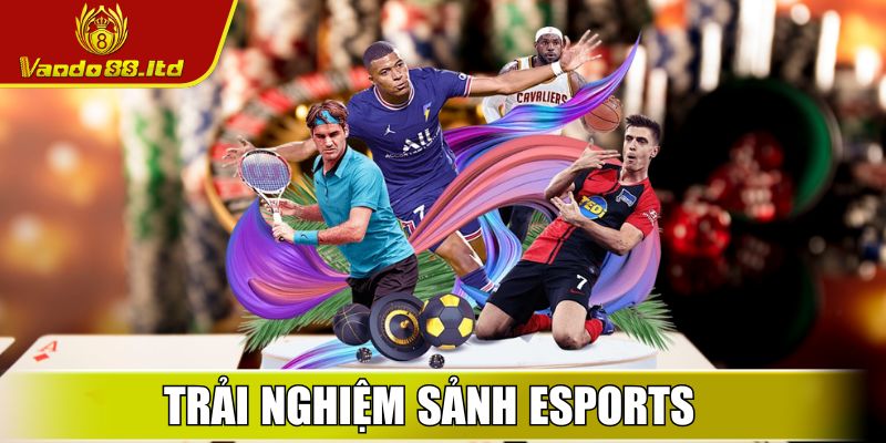 VanDo88 Ltd - Link Vào Nhà Cái Vando88 Uy Tín Nhất Hiện Nay 26 Trải nghiệm sảnh Esports
