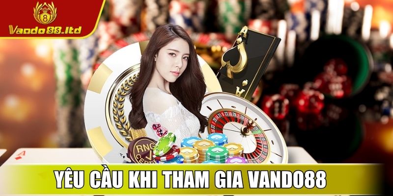VanDo88 Ltd - Link Vào Nhà Cái Vando88 Uy Tín Nhất Hiện Nay 24 Yêu cầu khi tham gia VanDo88 cho người mới